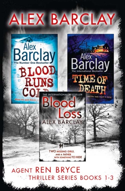 Barclay Alex: Agent Ren Bryce Thriller Series Books 1-3: Blood Runs Cold, Time of Death, Blood Loss