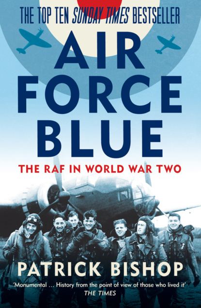 Bishop Patrick: Air Force Blue: The RAF in World War Two – Spearhead of Victory