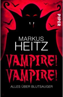 Heitz Markus: Vampire! Vampire! Alles über Blutsauger