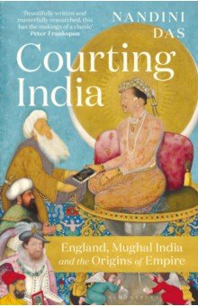Das Nandini: Courting India. England, Mughal India and the Origins of Empire