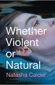 Calder Natasha: Whether Violent or Natural