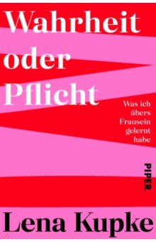 Kupke Lena: Wahrheit oder Pflicht. Was ich übers Frausein gelernt habe