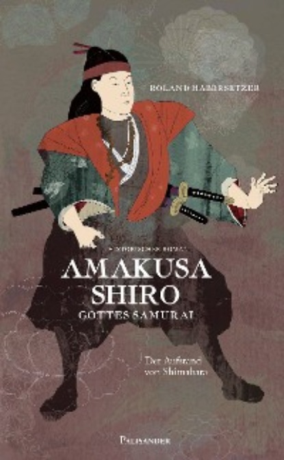 Habersetzer Roland: Amakusa Shiro - Gottes Samurai