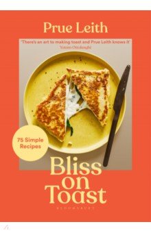 Leith Prue: Bliss on Toast. 75 Simple Recipes