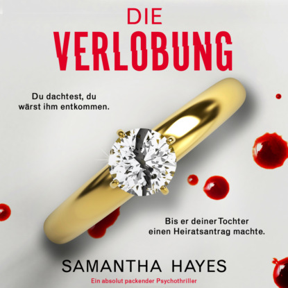 Hayes Samantha: Die Verlobung - Ein absolut packender Psychothriller (Ungekürzt)