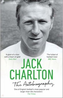 Charlton Jack: Jack Charlton. The Autobiography