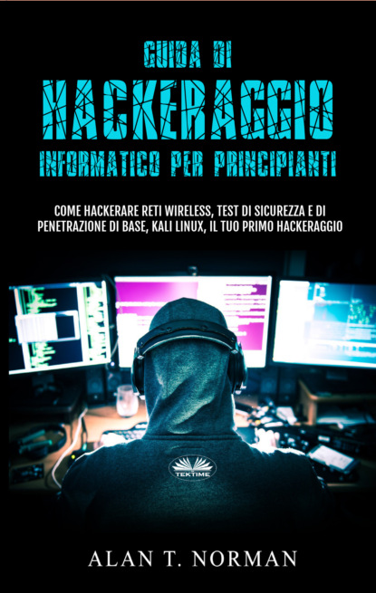 T. Alan Norman: Guida Di Hackeraggio Informatico Per Principianti