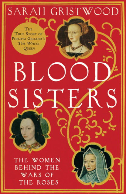 Gristwood Sarah: Blood Sisters: The Hidden Lives of the Women Behind the Wars of the Roses