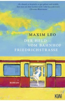Leo Maxim: Der Held vom Bahnhof Friedrichstrasse