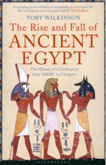 Wilkinson Toby: The Rise and Fall of Ancient Egypt