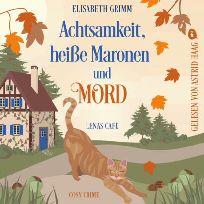 Grimm Elisabeth: Achtsamkeit, heiße Maronen und Mord - Lenas Café - Cosy Crime, Band 2 (ungekürzt)