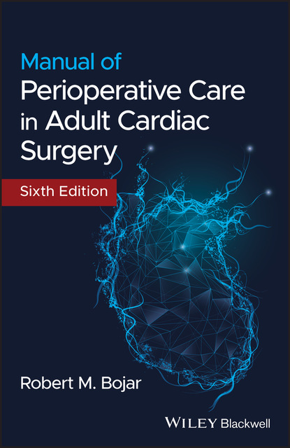 M. Robert Bojar: Manual of Perioperative Care in Adult Cardiac Surgery