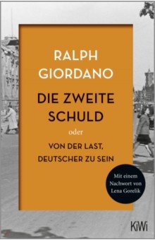 Giordano Ralph: Die zweite Schuld Oder Von der Last Deutscher zu sein