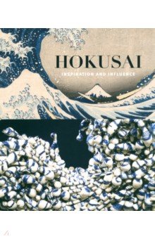 Thompson Sarah E.: Hokusai. Inspiration and Influence