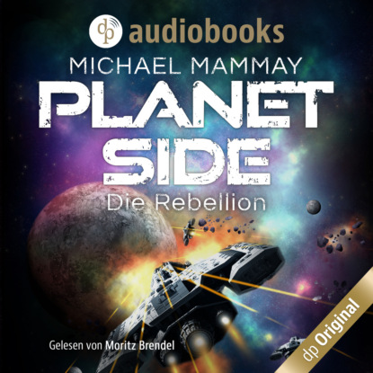 Mammay Michael: Die Rebellion - Planetside-Reihe, Band 1 (Ungekürzt)