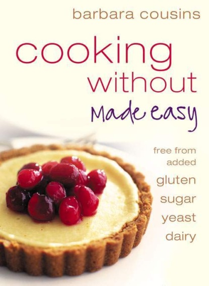 Cousins Barbara: Cooking Without Made Easy: All recipes free from added gluten, sugar, yeast and dairy produce