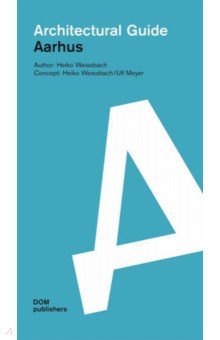 Weissbach Heiko: Aarhus. Architectural Guide