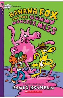 Kochalka James: Banana Fox and the Gummy Monster Mess. A Graphic Novel