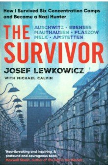 Calvin Michael: The Survivor. How I Survived Six Concentration Camps and Became a Nazi Hunter