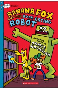 Kochalka James: Banana Fox and the Book-Eating Robot. A Graphic Novel