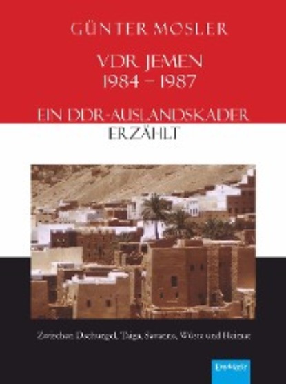 Mosler Günter: VDR Jemen 1984-1987 – ein DDR-Auslandskader erzählt