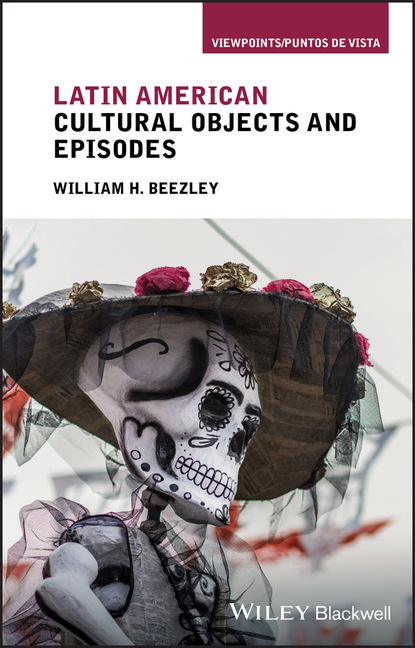 H. William Beezley: Latin American Cultural Objects and Episodes