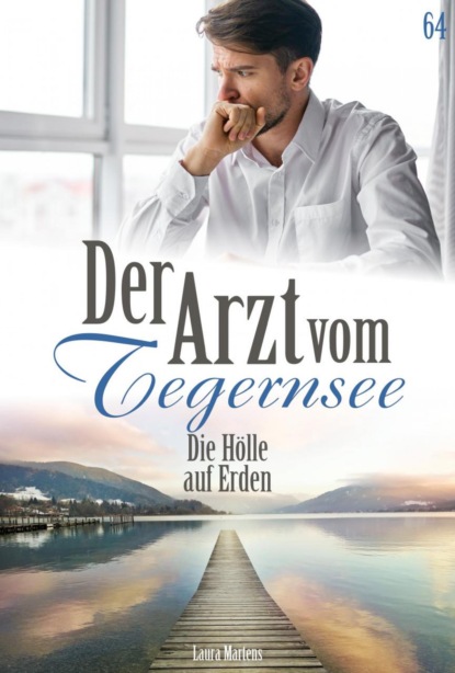 Der Arzt vom Tegernsee 57 – Arztroman