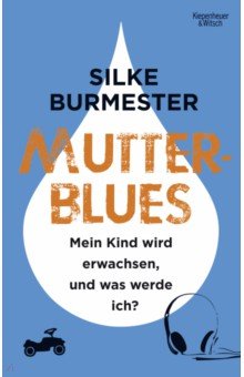 Burmester Silke: Mutterblues. Mein Kind wird erwachsen, und was werde ich?
