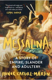 Cargill-Martin Honor: Messalina. A Story of Empire, Slander and Adultery