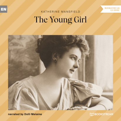 Мэнсфилд Кэтрин: The Young Girl (Unabridged)