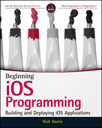 Harris Nick: Beginning iOS Programming. Building and Deploying iOS Applications