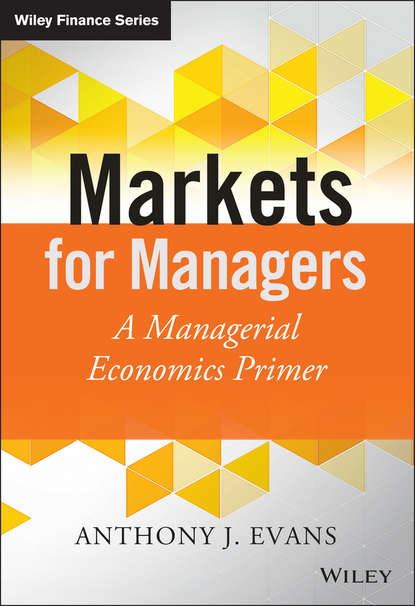 Evans Anthony: Markets for Managers. A Managerial Economics Primer