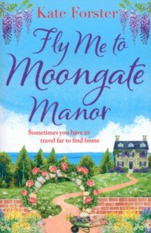 Forster Kate: Fly Me to Moongate Manor