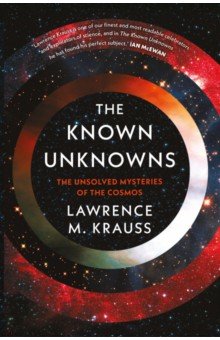 Krauss Lawrence M.: The Known Unknowns. The Unsolved Mysteries of the Cosmos
