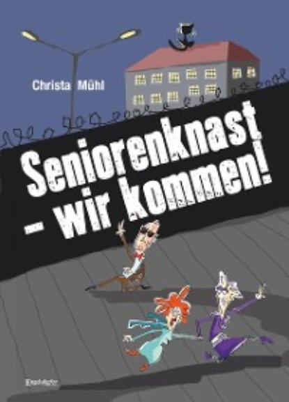 Mühl Christa: Seniorenknast - wir kommen!