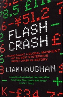 Vaughan Liam: Flash Crash. A Trading Savant, a Global Manhunt and the Most Mysterious Market Crash in History