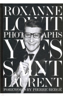 Lowit Roxanne: Yves Saint Laurent by by Roxanne Lowit