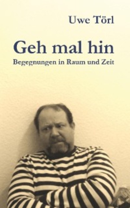 Törl Uwe: Geh mal hin