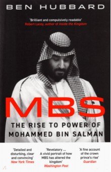 Hubbart Ben: MBS. The Rise to Power of Mohammed Bin Salman