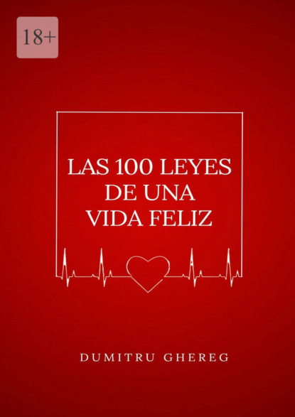 Ghereg Dumitru: Las 100 leyes de una vida feliz