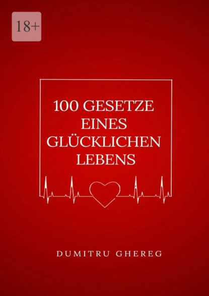 Ghereg Dumitru: 100 gesetze eines glücklichen lebens