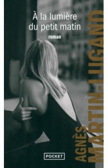 Martin-Lugand Agnes: A la lumiere du petit matin