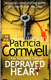 Cornwell Patricia: Depraved Heart. A Key Scarpetta Thriller