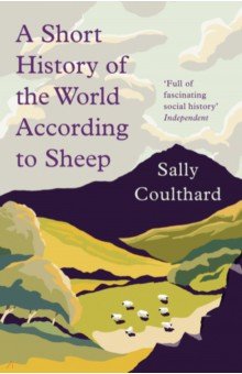 Coulthard Sally: A Short History of the World According to Sheep
