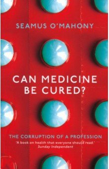 O`Mahony Seamus: Can Medicine Be Cured? The Corruption of a Profession