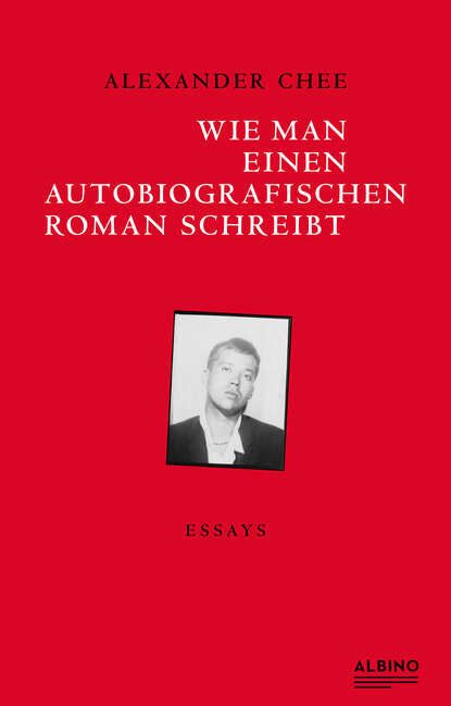 Chee Alexander: Wie man einen autobiografischen Roman schreibt - Essays