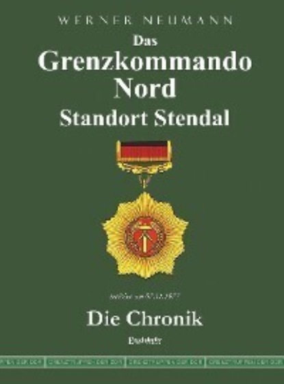 Neumann Werner: Das Grenzkommando Nord. Standort Stendal. Die Chronik.