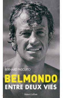 Pascuito Bernard: Belmondo - Entre deux vies