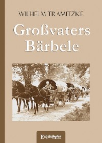 Tramitzke Wilhelm: Großvaters Bärbele