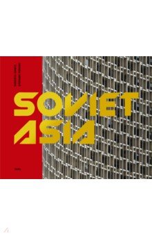 Conte Roberto: Soviet Asia. Soviet Modernist Architecture in Central Asia
